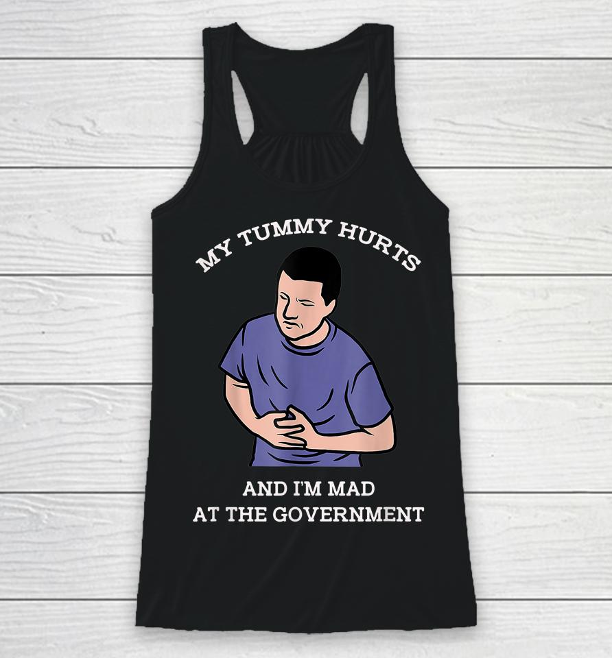 My Tummy Hurts And I'm Mad At The Government Racerback Tank