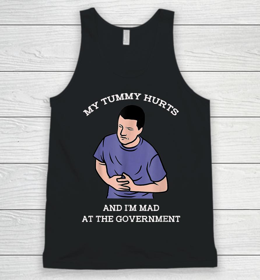 My Tummy Hurts And I'm Mad At The Government Unisex Tank Top