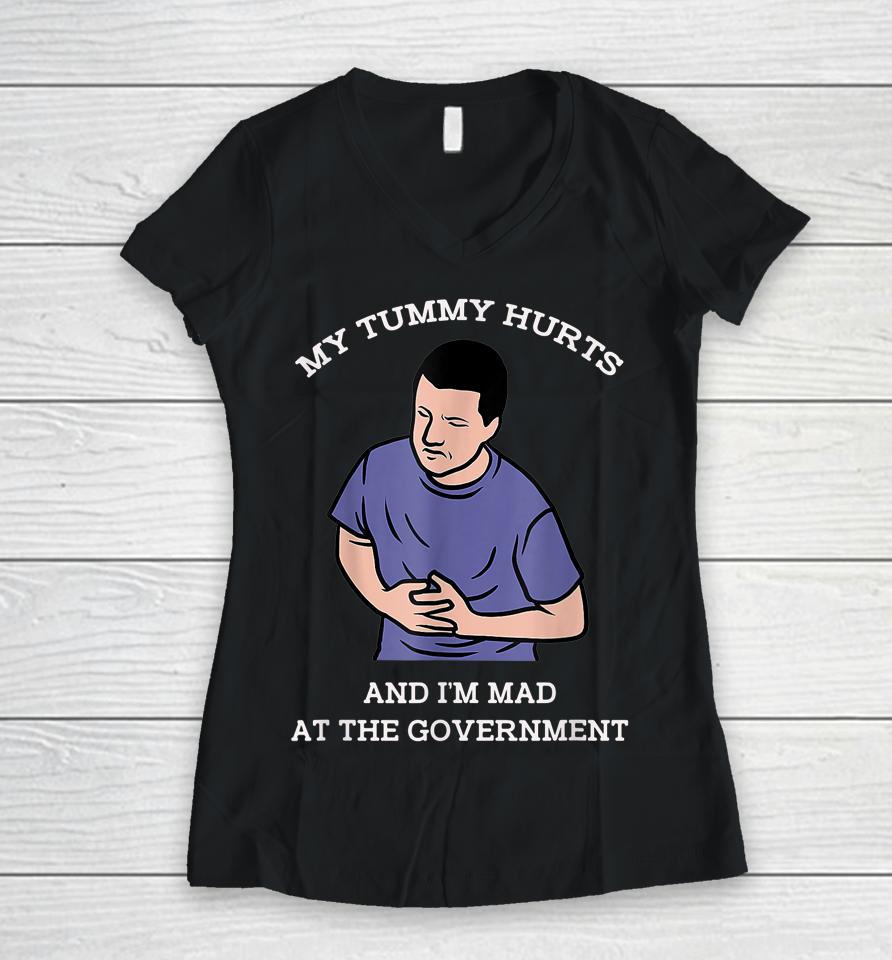 My Tummy Hurts And I'm Mad At The Government Women V-Neck T-Shirt