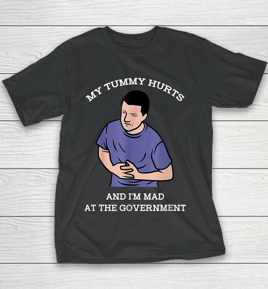 My Tummy Hurts And I'm Mad At The Government Youth T-Shirt