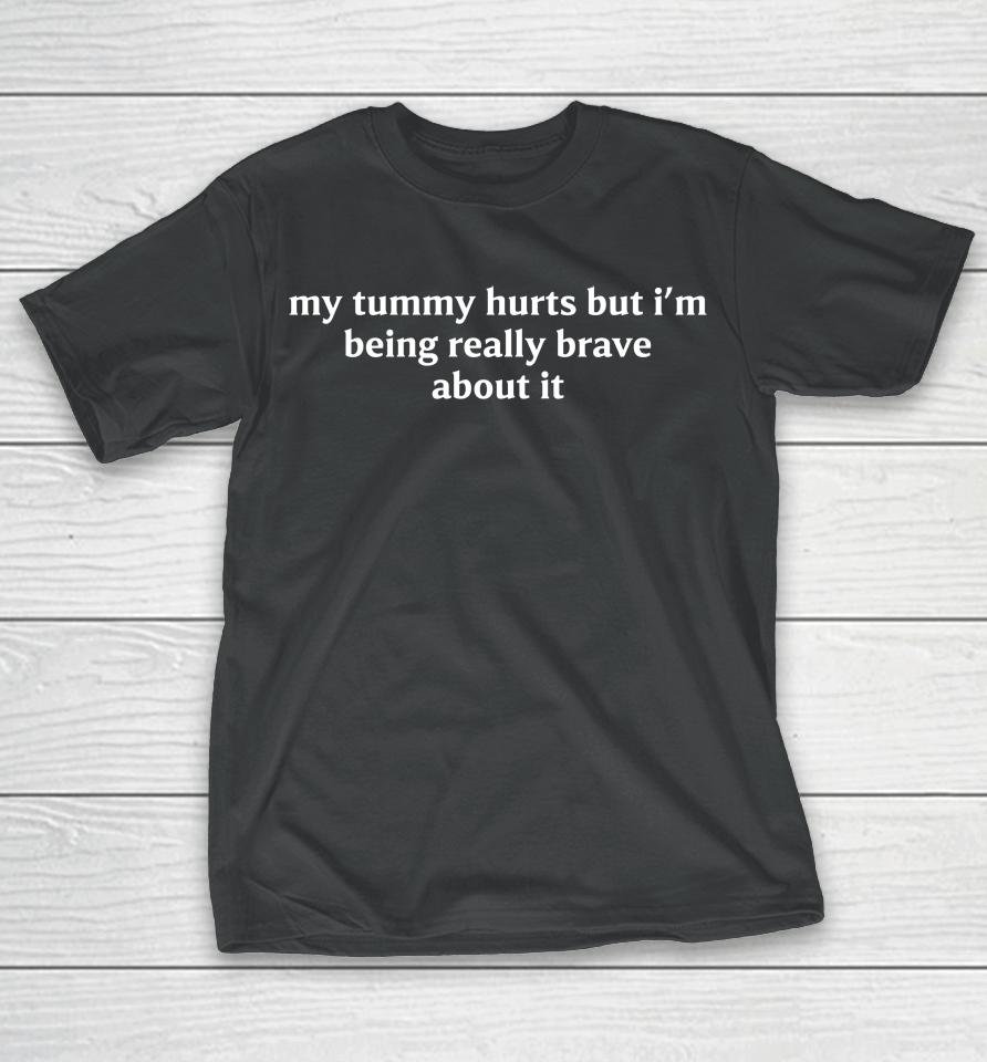 My Tummy Hurts But I'm Being Brave Embroidered T-Shirt
