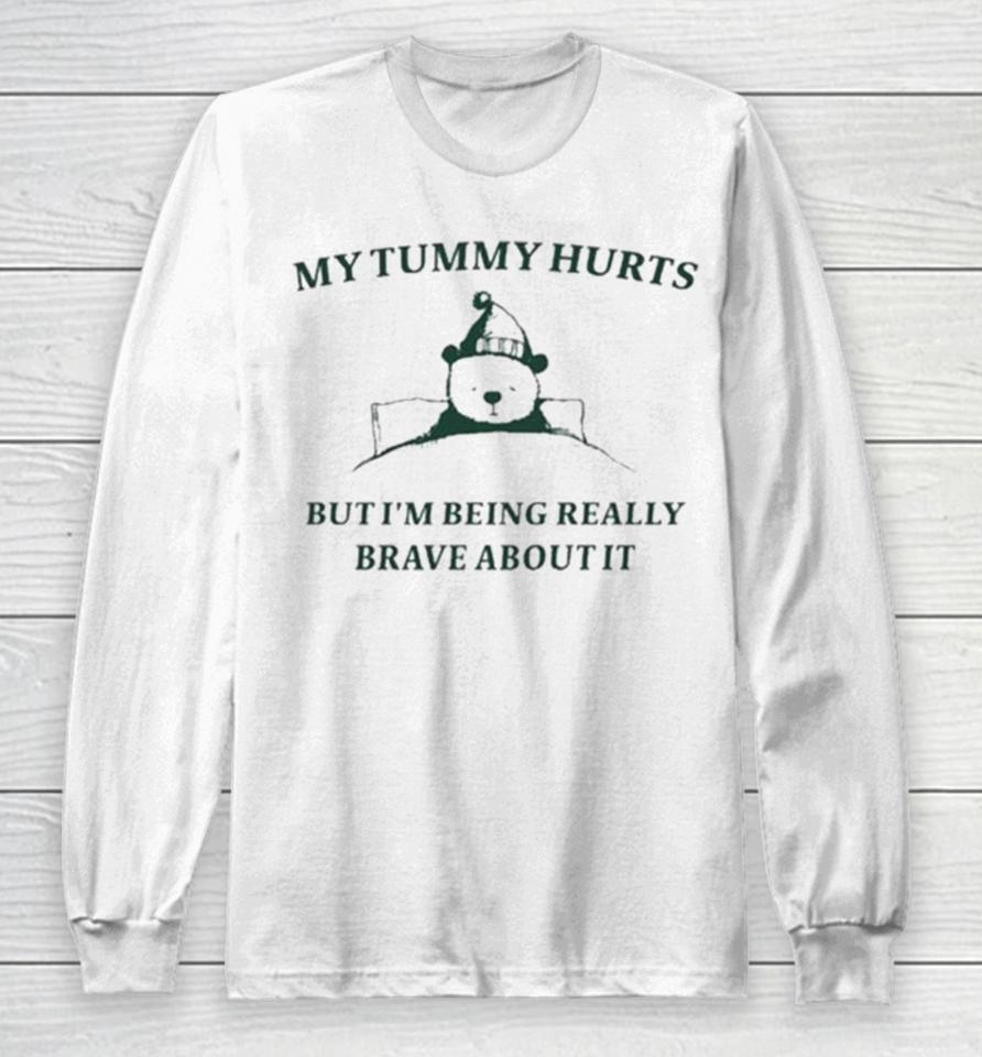 My Tummy Hurts But I’m Being Really Brave About It Bear Sleep Long Sleeve T-Shirt