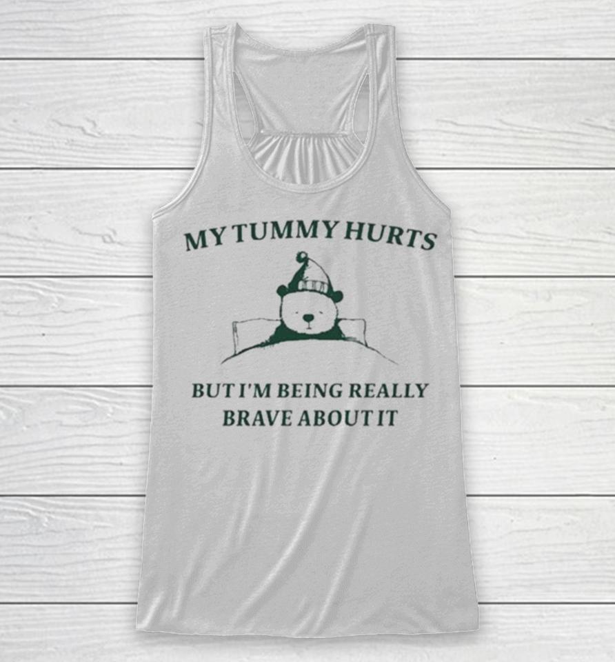 My Tummy Hurts But I’m Being Really Brave About It Bear Sleep Racerback Tank