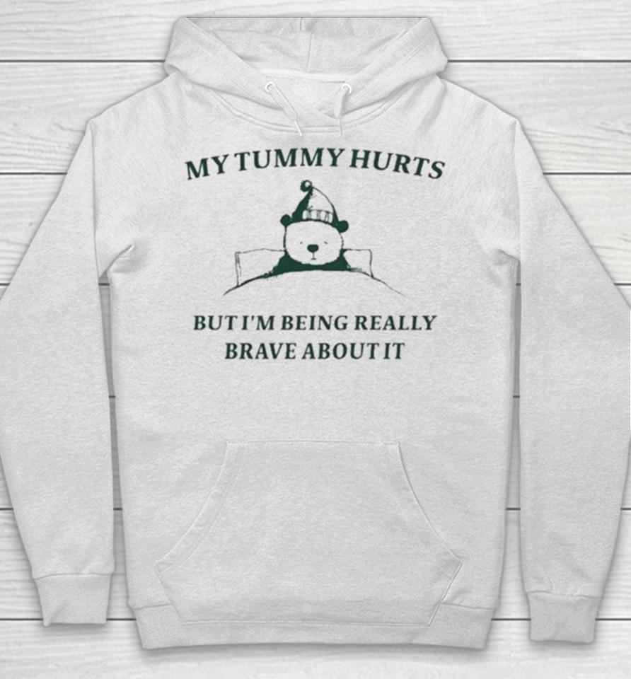 My Tummy Hurts But I’m Being Really Brave About It Bear Sleep Hoodie