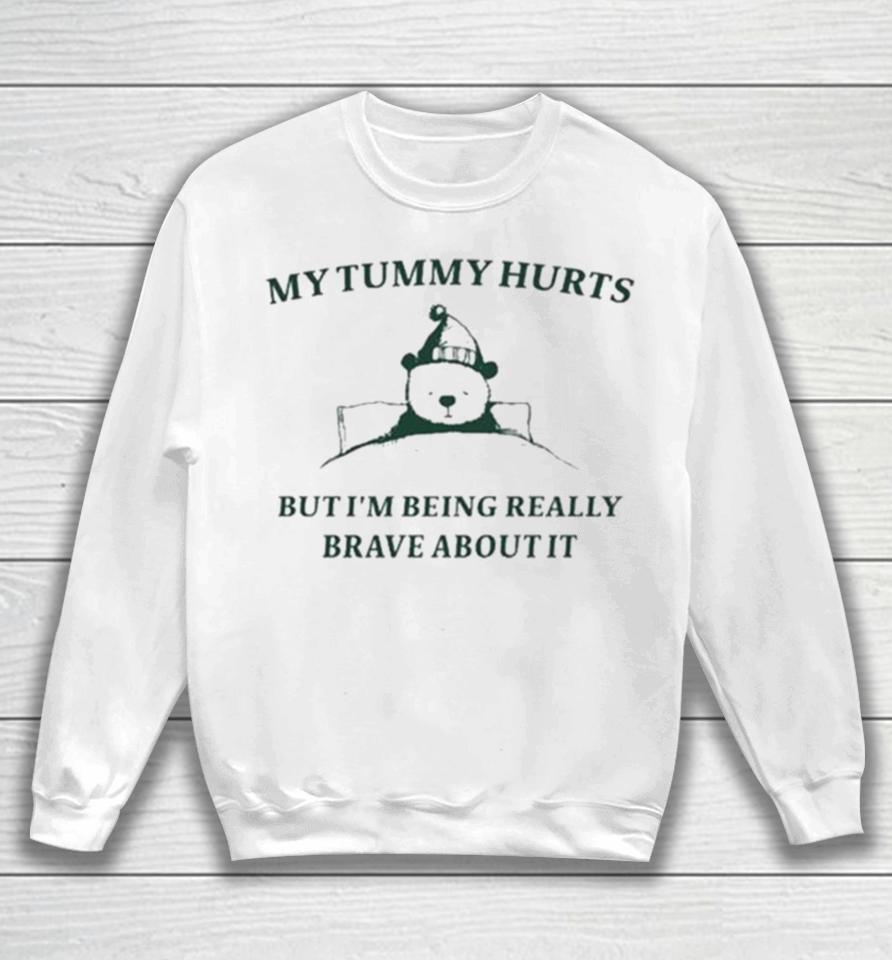 My Tummy Hurts But I’m Being Really Brave About It Bear Sleep Sweatshirt