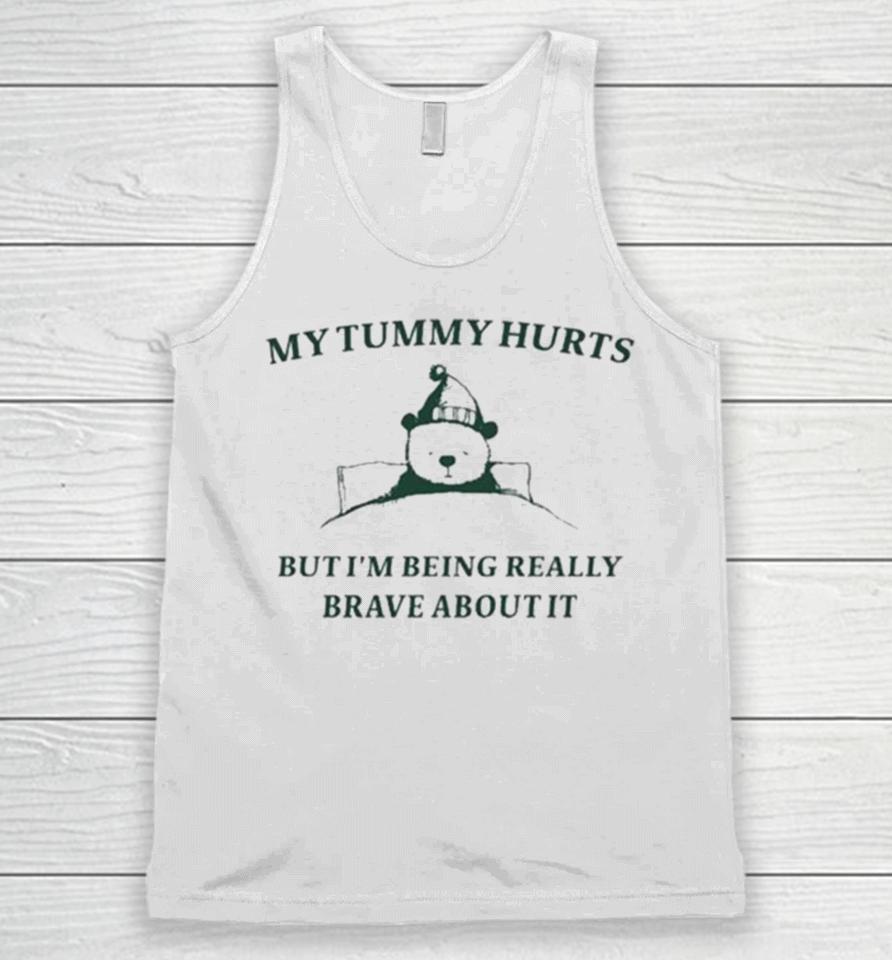 My Tummy Hurts But I’m Being Really Brave About It Bear Sleep Unisex Tank Top