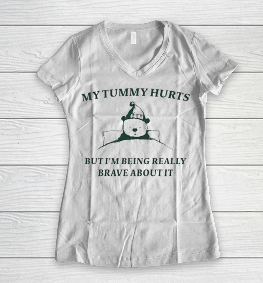 My Tummy Hurts But I’m Being Really Brave About It Bear Sleep Women V-Neck T-Shirt