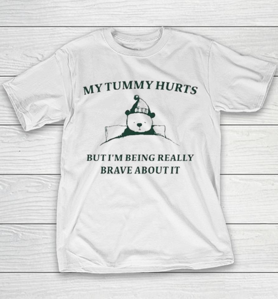 My Tummy Hurts But I’m Being Really Brave About It Bear Sleep Youth T-Shirt