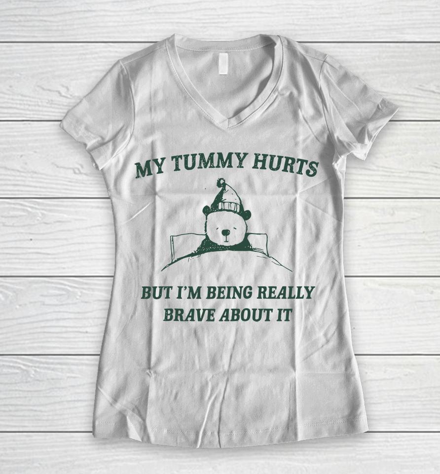 My Tummy Hurts But Im Being Really Brave About It Funny Women V-Neck T-Shirt