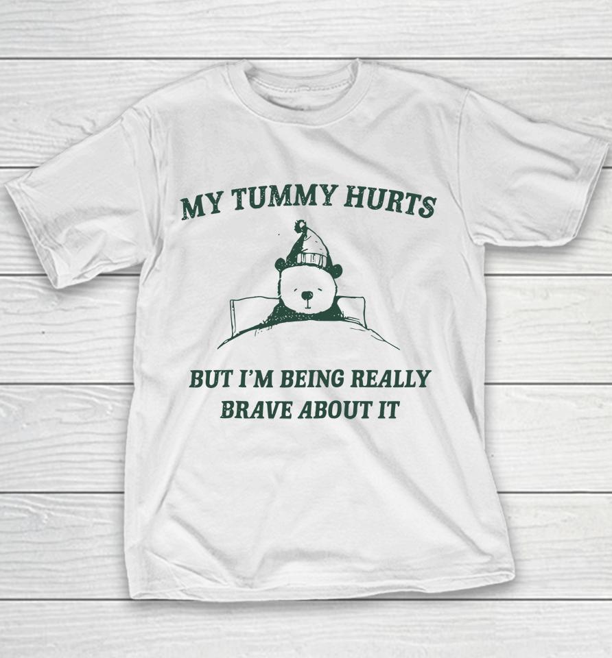 My Tummy Hurts But Im Being Really Brave About It Funny Youth T-Shirt