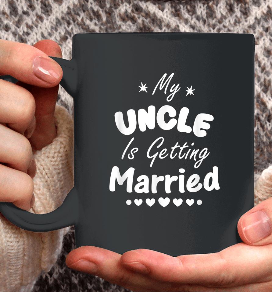 My Uncle Is Getting Married Wedding Coffee Mug