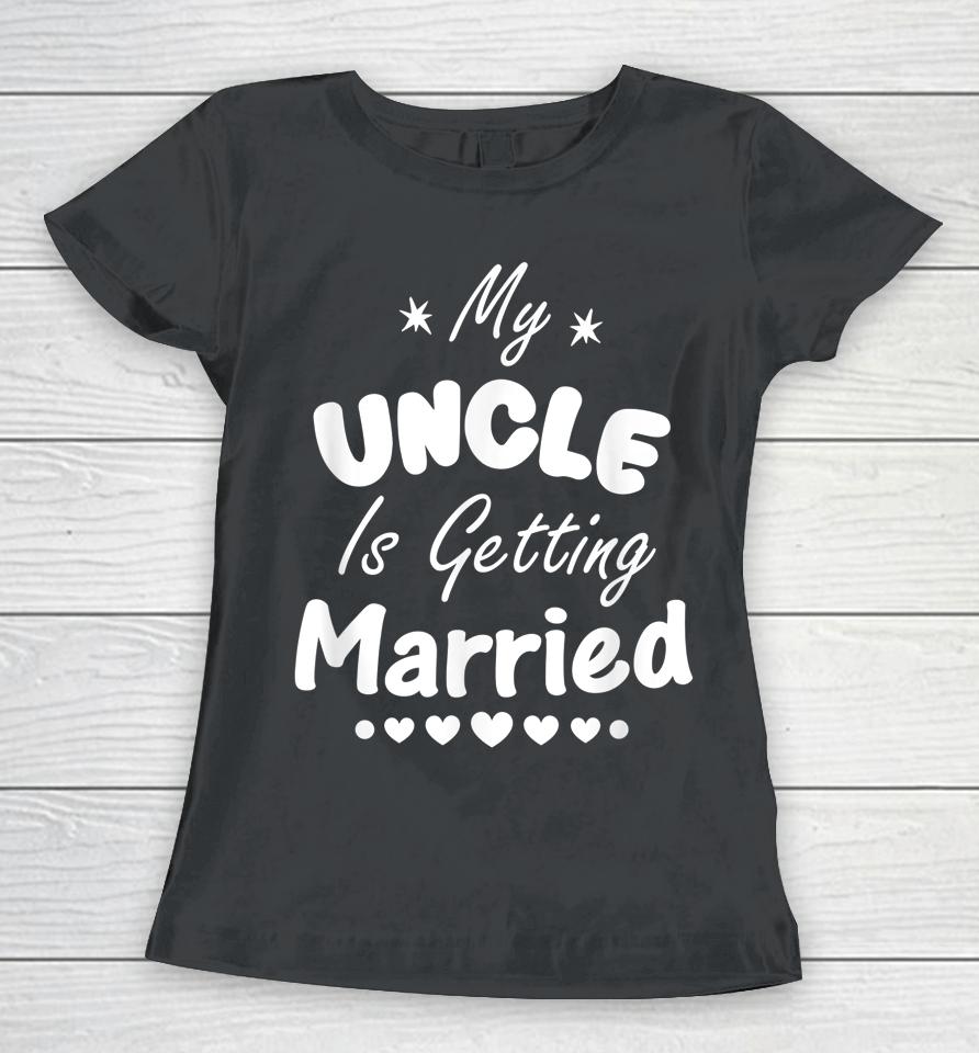 My Uncle Is Getting Married Wedding Women T-Shirt