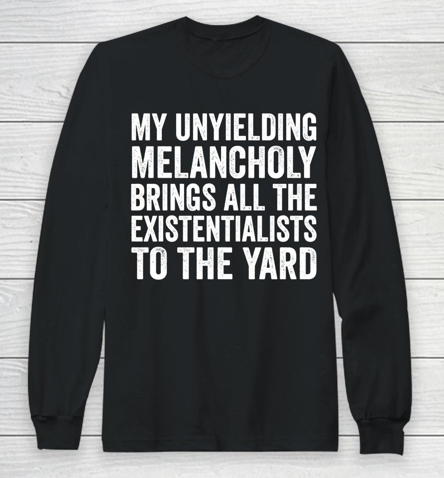 My Unyielding Melancholy Long Sleeve T-Shirt