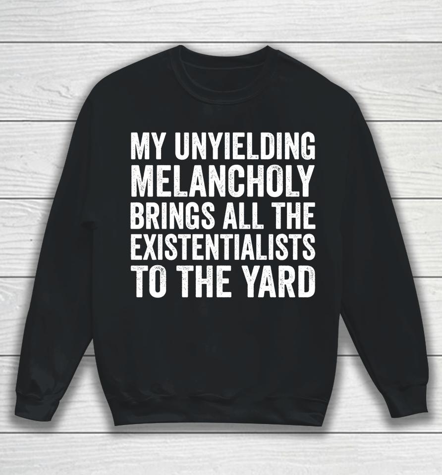 My Unyielding Melancholy Sweatshirt
