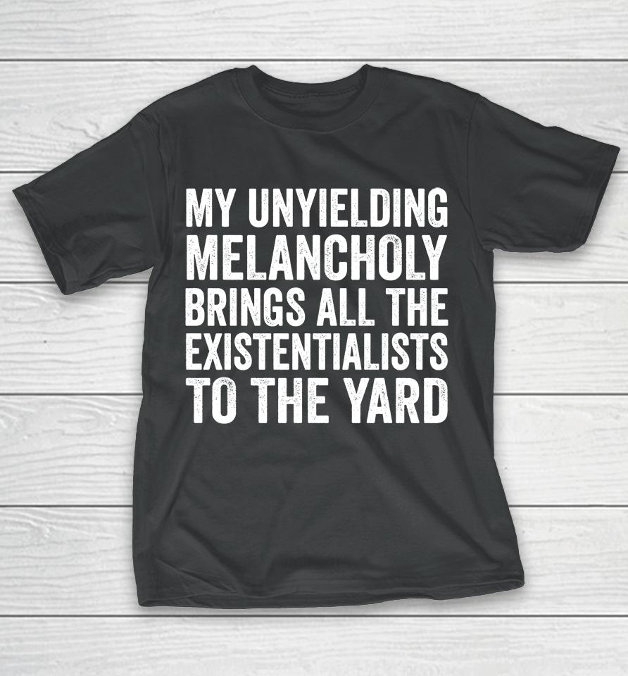 My Unyielding Melancholy T-Shirt