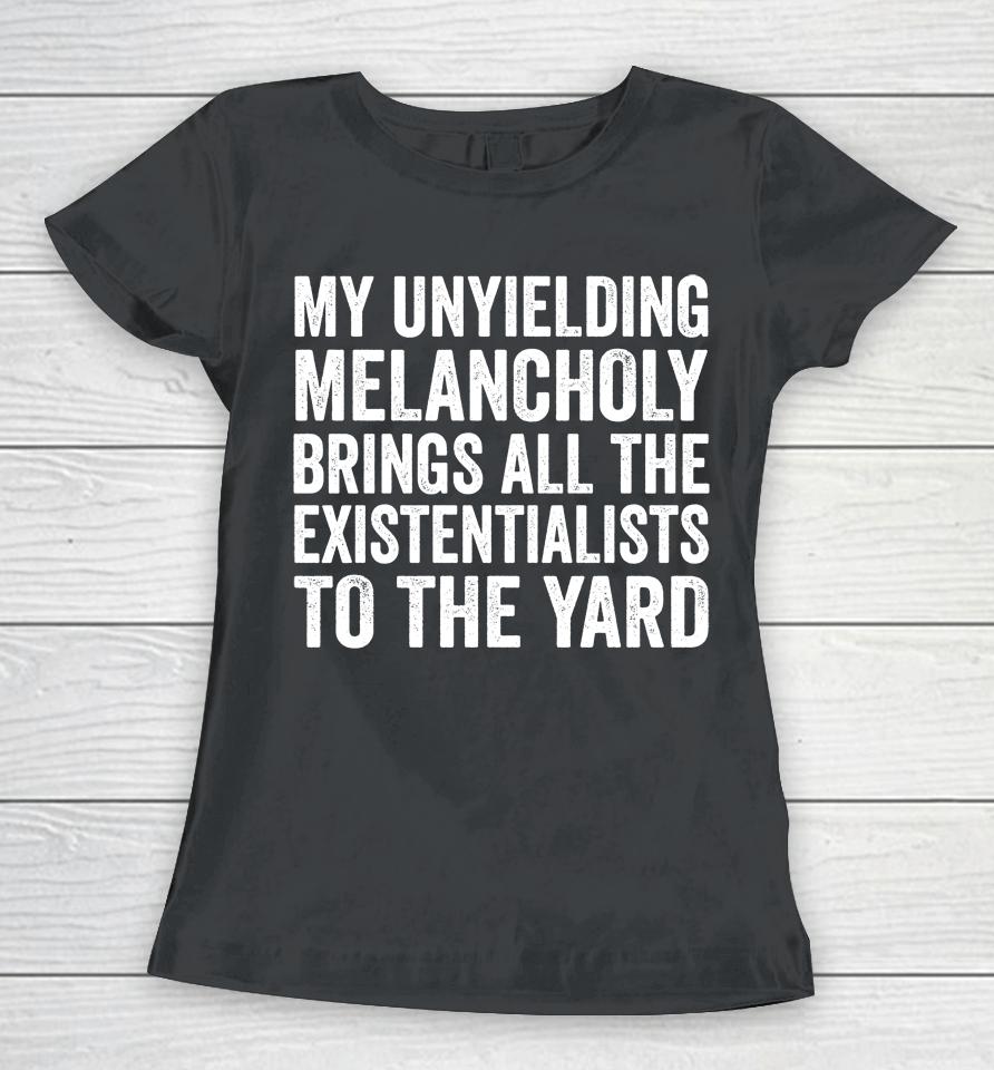 My Unyielding Melancholy Women T-Shirt