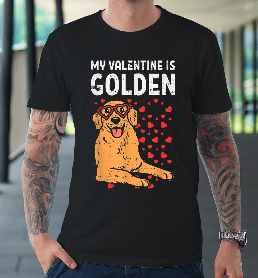 My Valentine Is Golden Retriever Dog Gifts Premium T-Shirt