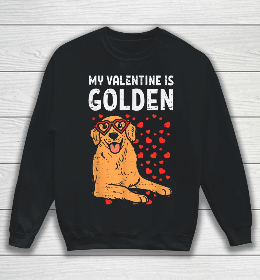 My Valentine Is Golden Retriever Dog Gifts Sweatshirt