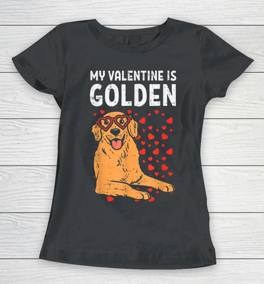 My Valentine Is Golden Retriever Dog Gifts Women T-Shirt