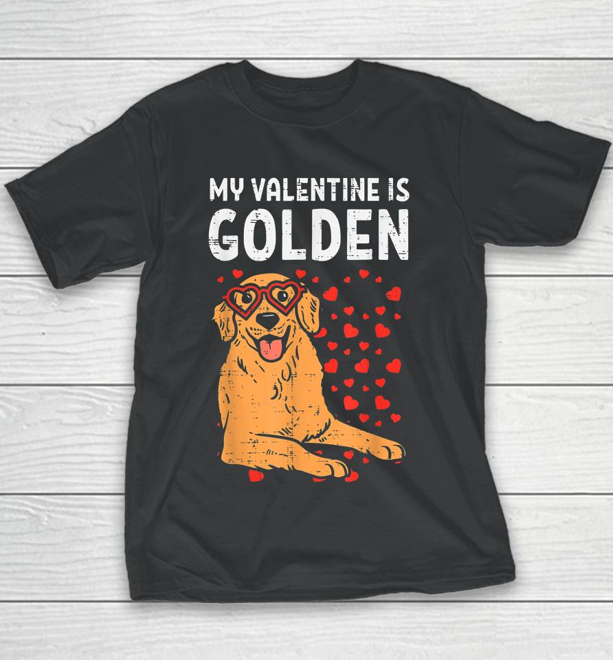 My Valentine Is Golden Retriever Valentine Day Pet Dog Gifts Youth T-Shirt