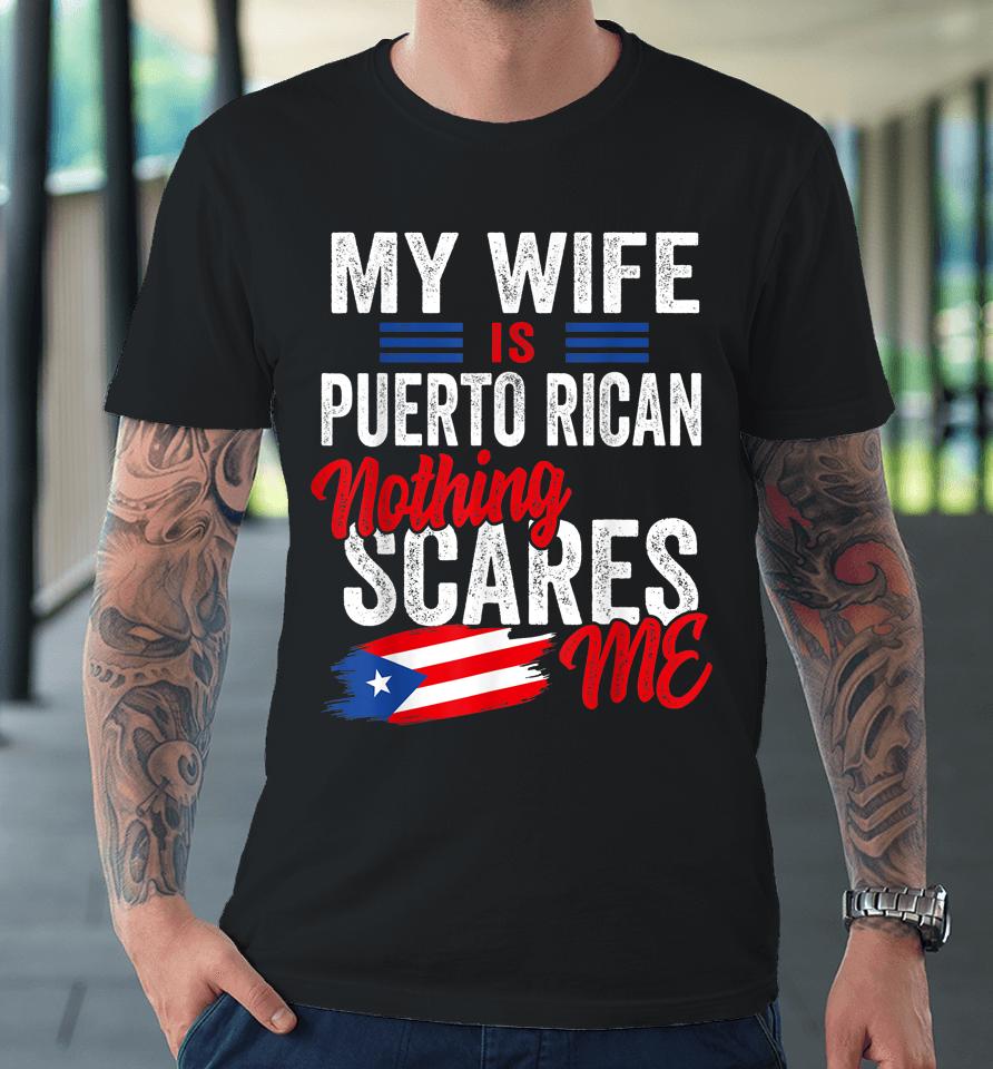 My Wife Is Puerto Rican Puerto Rico Heritage Flag Souvenir Premium T-Shirt