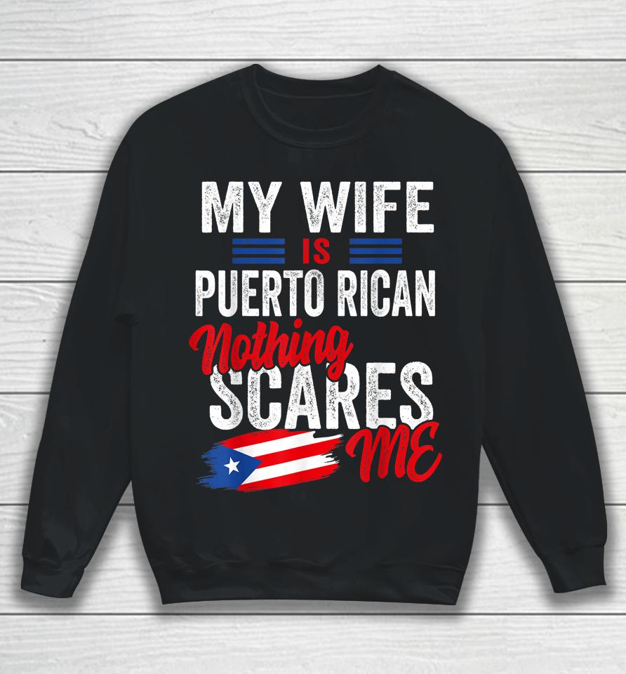 My Wife Is Puerto Rican Puerto Rico Heritage Flag Souvenir Sweatshirt