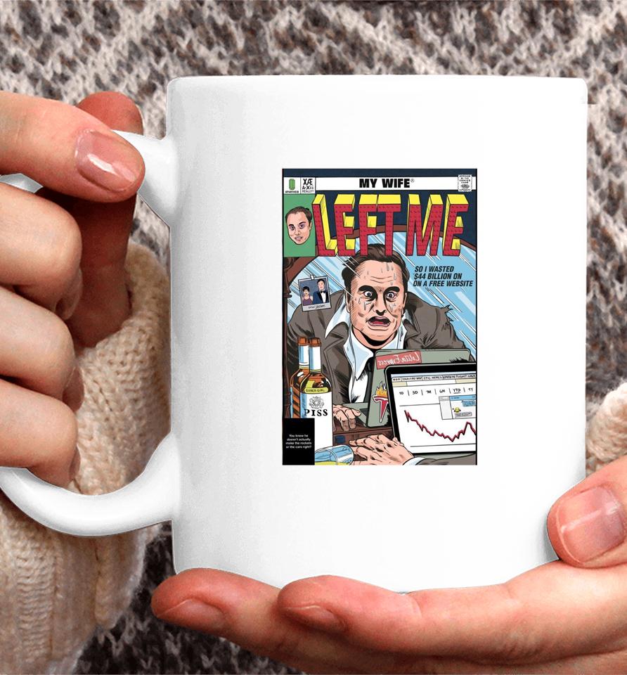 My Wife Left Me So I Wasted 44 Billion On On A Free Website Coffee Mug