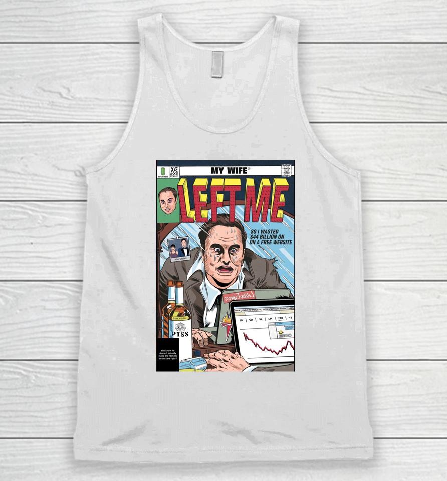 My Wife Left Me So I Wasted 44 Billion On On A Free Website Unisex Tank Top