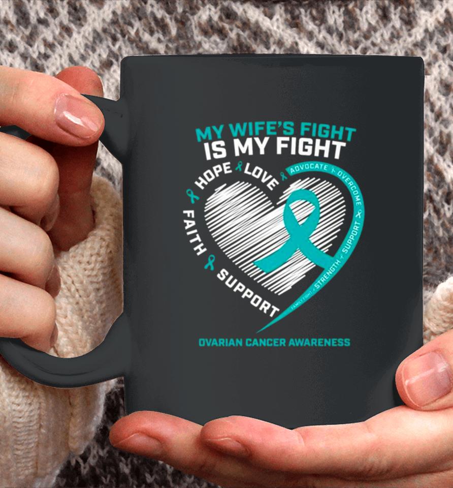 My Wife’s Fight Is My Fight Ovarian Cancer Awareness Coffee Mug