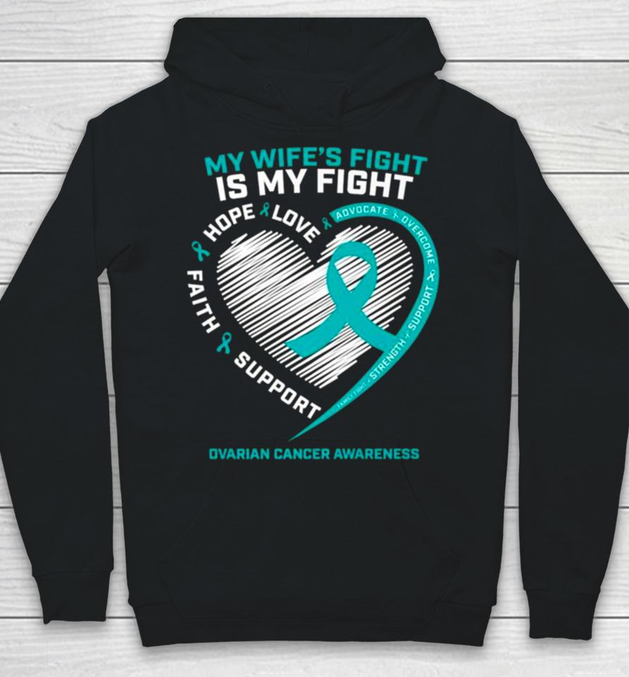 My Wife’s Fight Is My Fight Ovarian Cancer Awareness Hoodie
