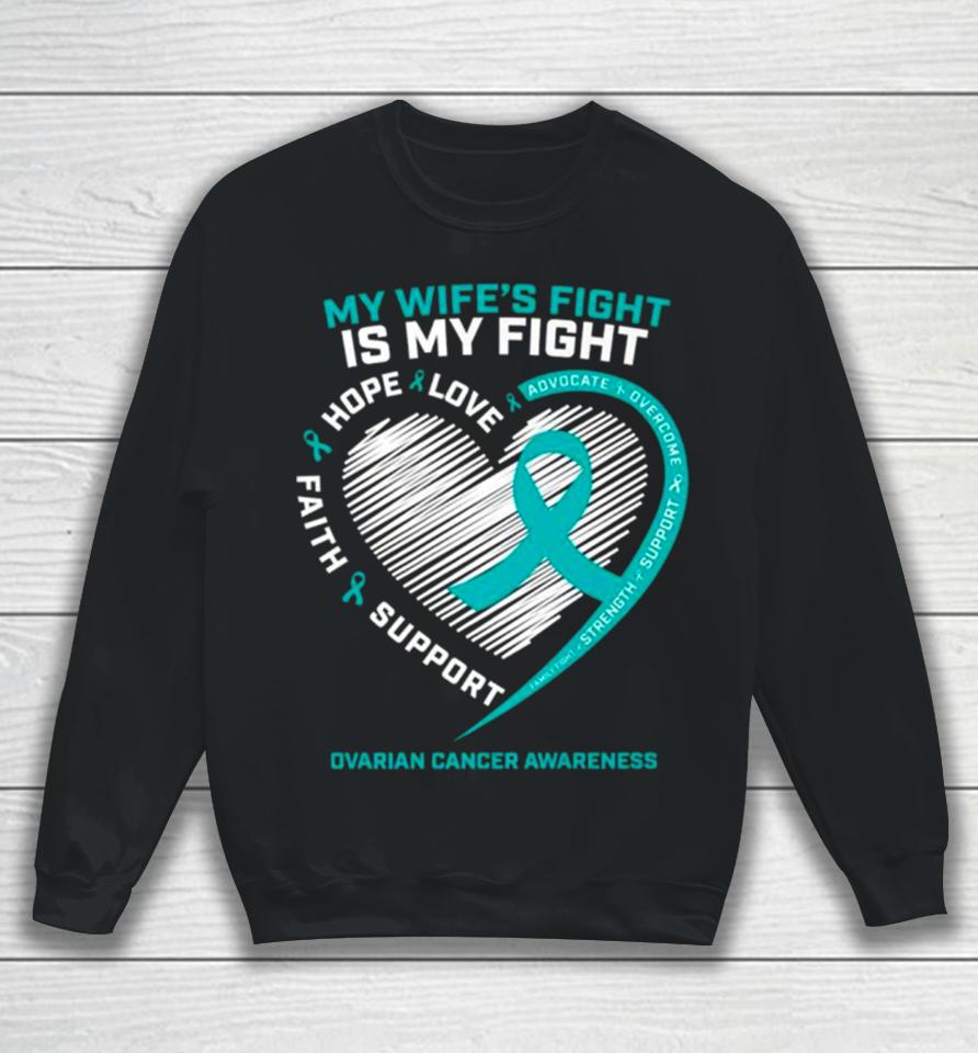 My Wife’s Fight Is My Fight Ovarian Cancer Awareness Sweatshirt