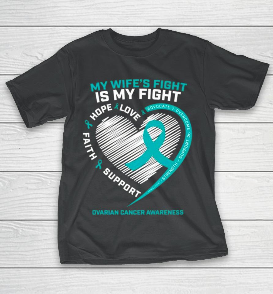 My Wife’s Fight Is My Fight Ovarian Cancer Awareness T-Shirt