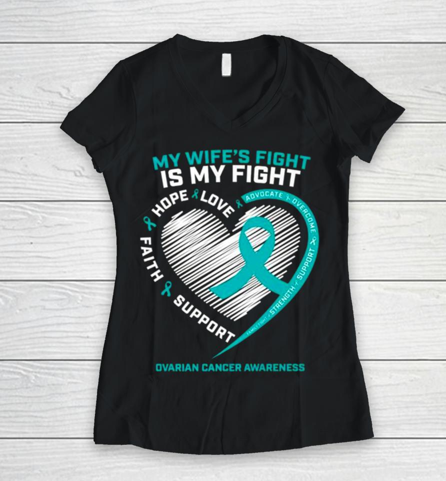 My Wife’s Fight Is My Fight Ovarian Cancer Awareness Women V-Neck T-Shirt