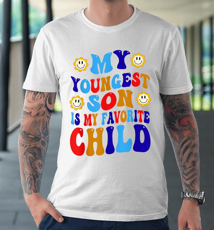 My Youngest Son Is My Favorite Child Funny Present Groovy Premium T-Shirt