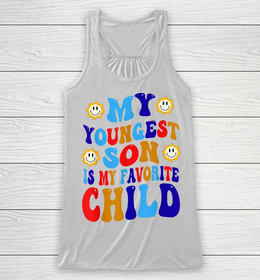 My Youngest Son Is My Favorite Child Funny Present Groovy Racerback Tank