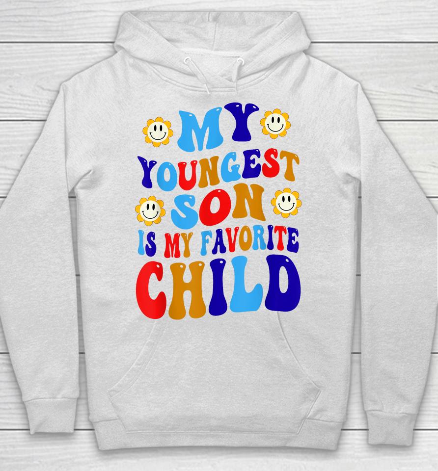 My Youngest Son Is My Favorite Child Funny Present Groovy Hoodie