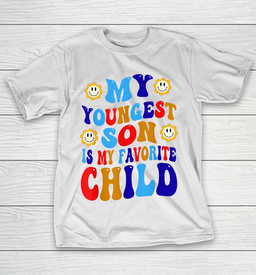 My Youngest Son Is My Favorite Child Funny Present Groovy T-Shirt