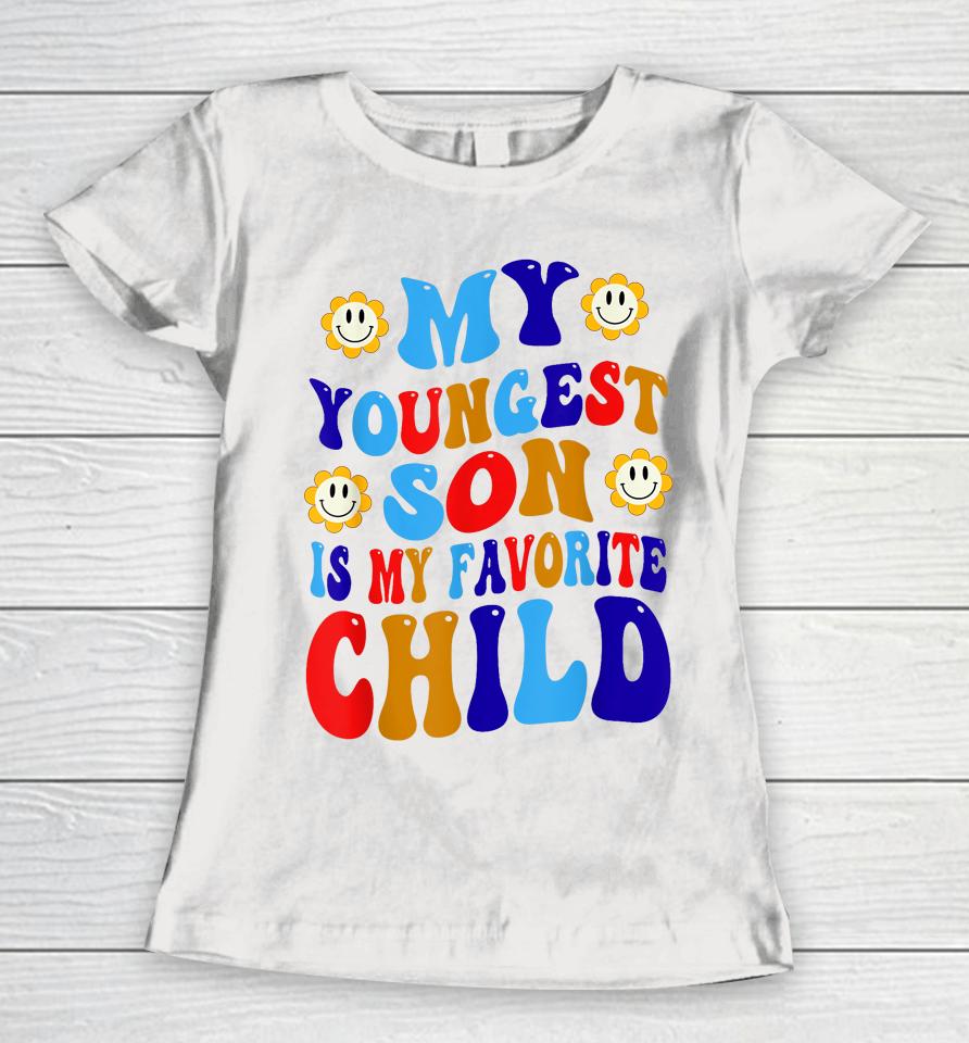 My Youngest Son Is My Favorite Child Funny Present Groovy Women T-Shirt