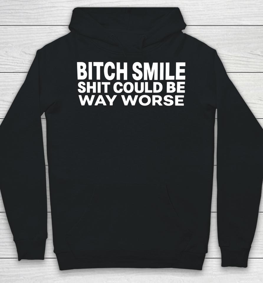 Mylifeasj93 Bitch Smile Shit Could Be Way Worse Hoodie