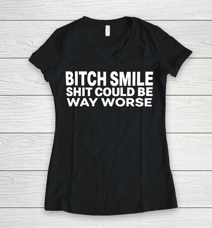Mylifeasj93 Bitch Smile Shit Could Be Way Worse Women V-Neck T-Shirt