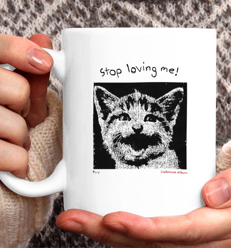 Mynameistuvv Stop Loving Me Cat Coffee Mug