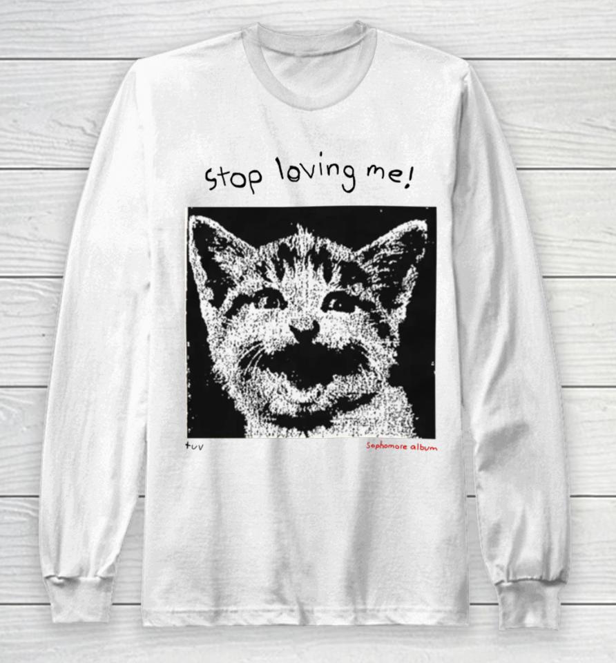 Mynameistuvv Stop Loving Me Cat Long Sleeve T-Shirt