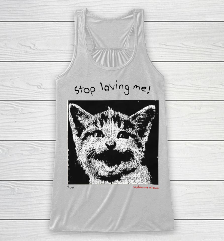 Mynameistuvv Stop Loving Me Cat Racerback Tank