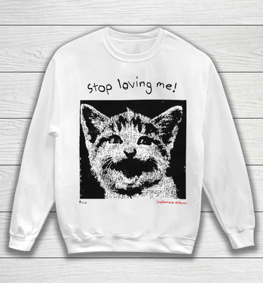 Mynameistuvv Stop Loving Me Cat Sweatshirt