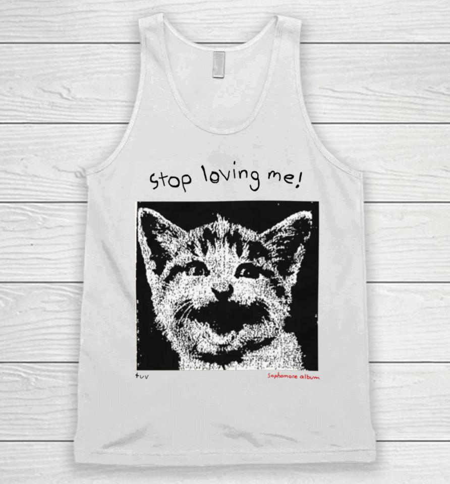 Mynameistuvv Stop Loving Me Cat Unisex Tank Top
