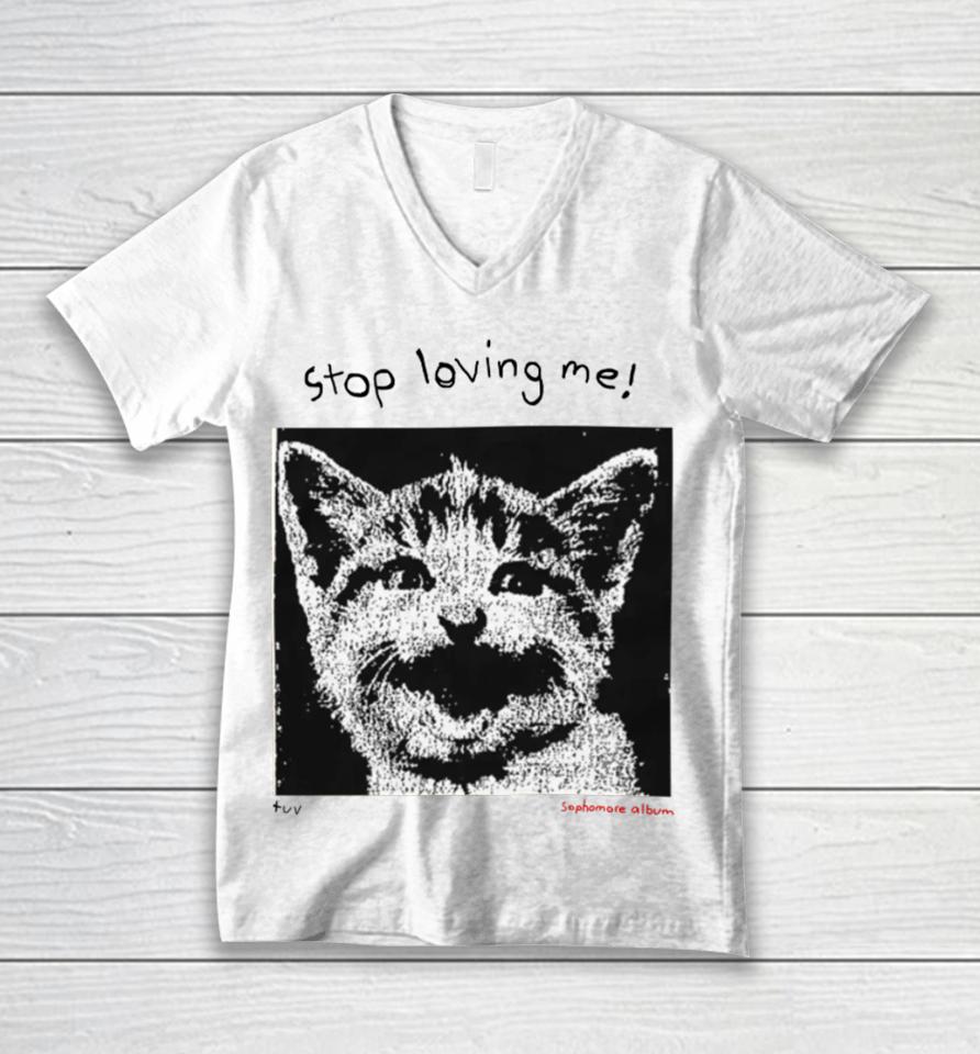 Mynameistuvv Stop Loving Me Cat Unisex V-Neck T-Shirt