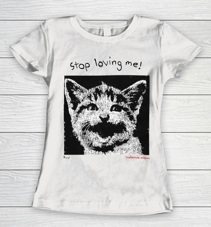 Mynameistuvv Stop Loving Me Cat Women T-Shirt