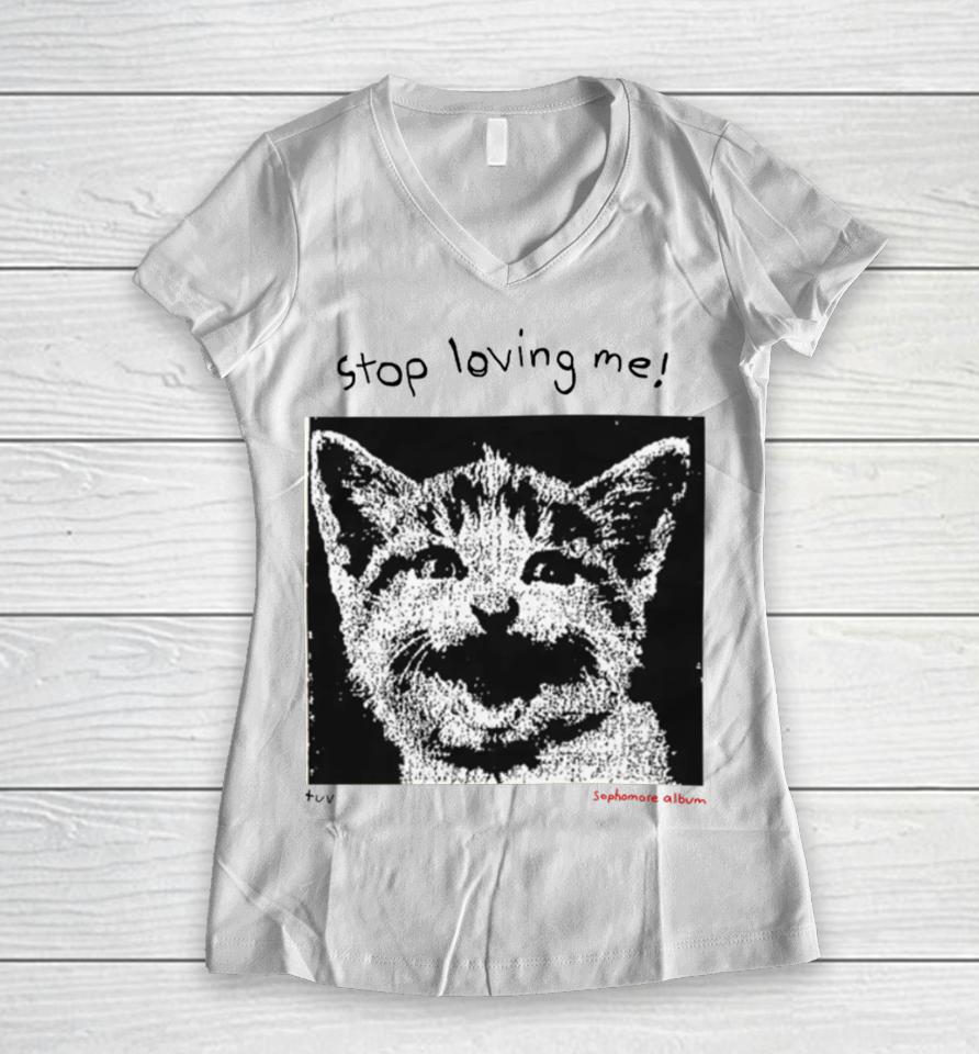 Mynameistuvv Stop Loving Me Cat Women V-Neck T-Shirt