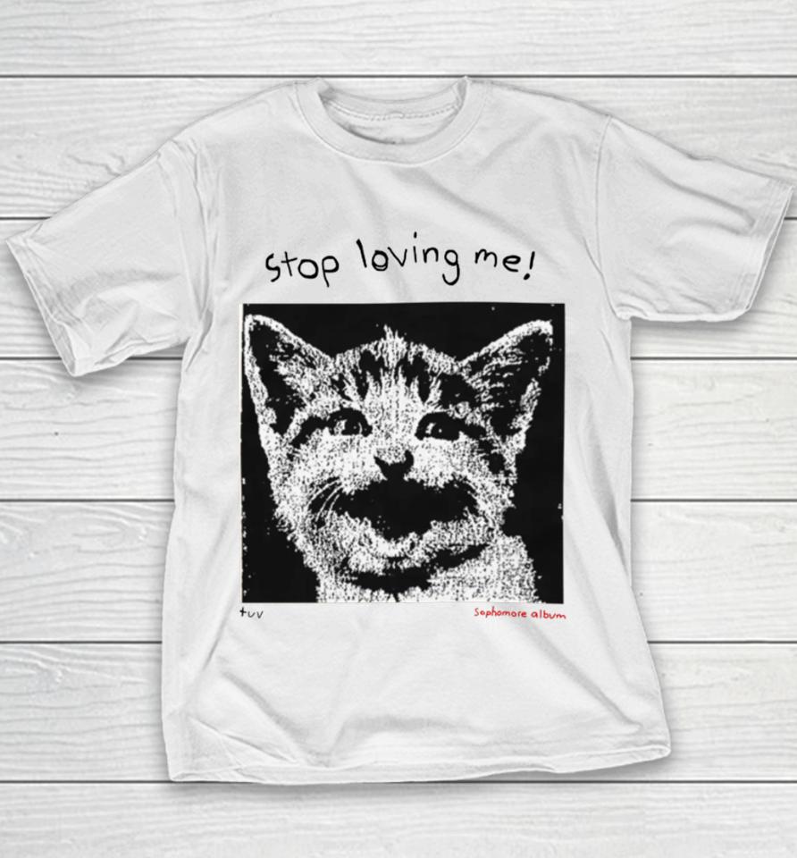 Mynameistuvv Stop Loving Me Cat Youth T-Shirt