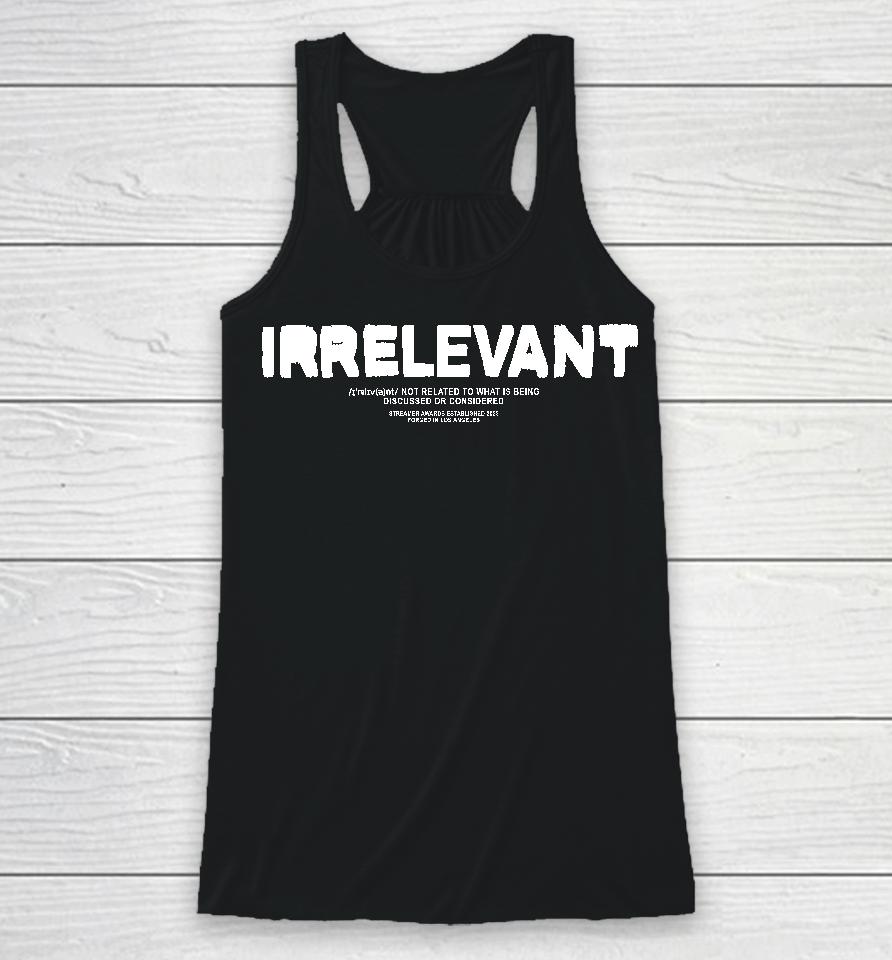 Myth Irrelevant Not Related To What Is Being Discussed Or Considered Racerback Tank